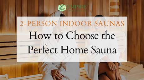 2-Person Indoor Saunas: How to Choose the Perfect Home Sauna | Empire Saunas