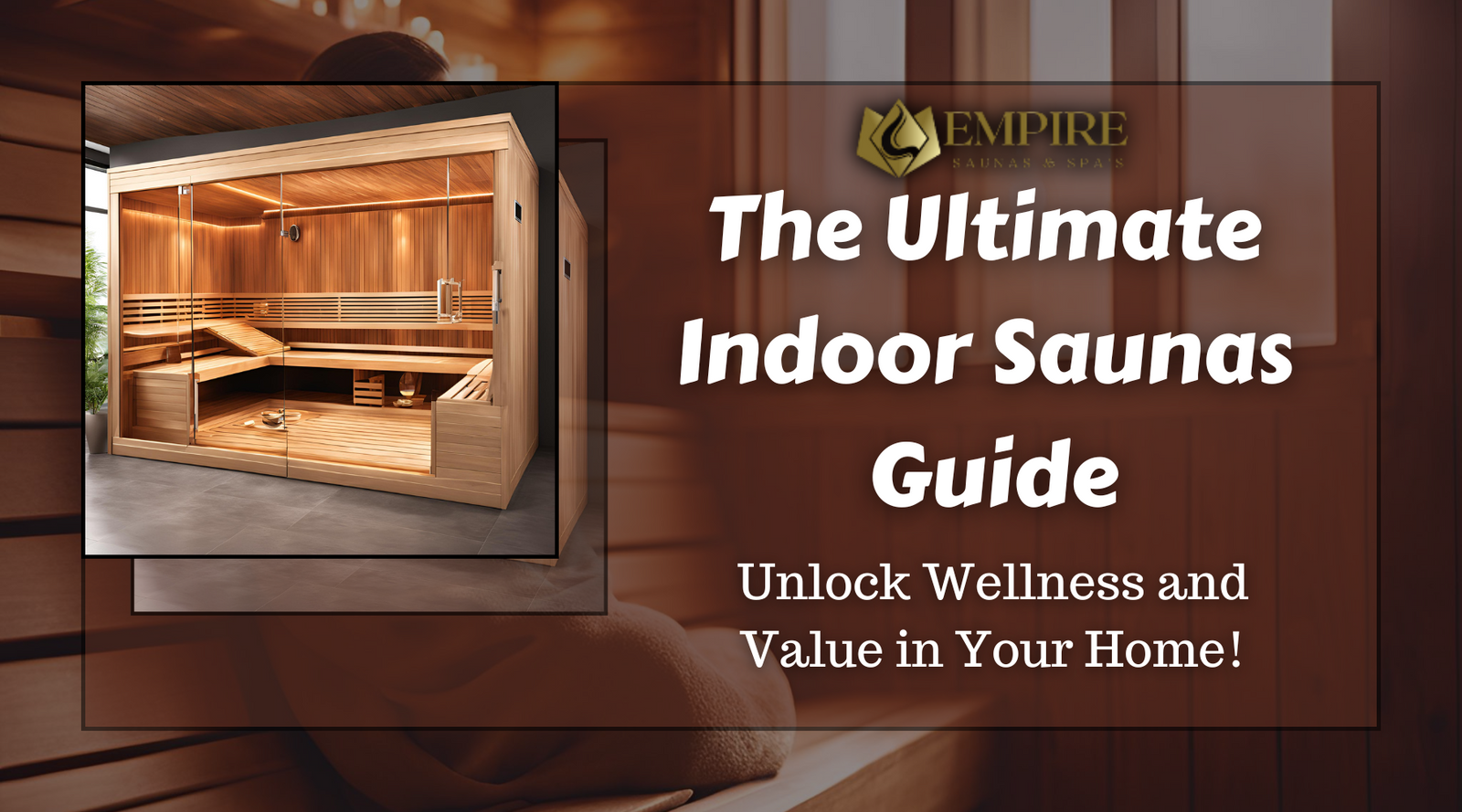 The Ultimate Indoor Saunas Guide: Unlock Wellness and Value in Your Home! | Empire Saunas