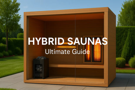 The Ultimate Guide to Hybrid Saunas: Features, Benefits & Buying Tips