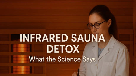 Infrared Sauna Detox: Science-Backed Benefits for Health and Wellness